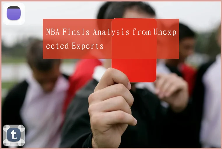 NBA Finals Analysis from Unexpected Experts